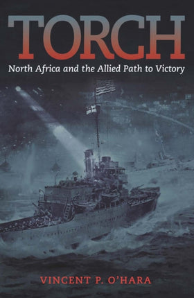 Torch: North Africa and the Allied Path to