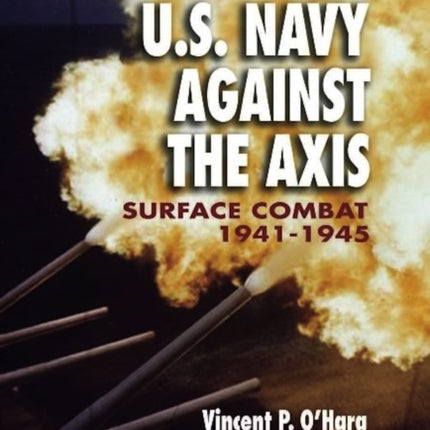 The U.S. Navy Against the Axis: Surface Combat,