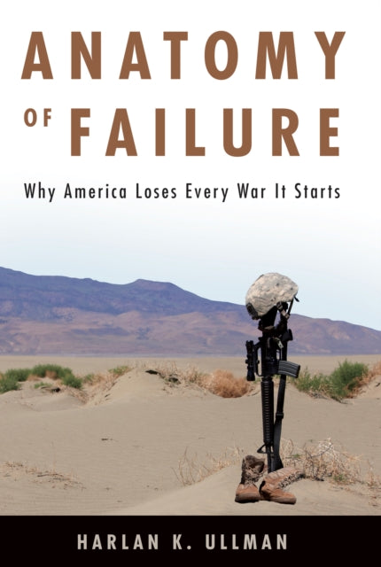 Anatomy of Failure: Why America Loses Every War