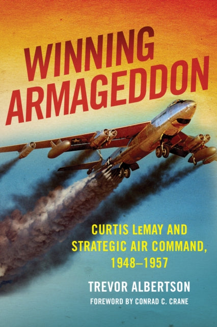 Winning Armageddon: Curtis LeMay and Strategic