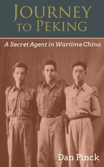 Journey to Peking: A Secret Agent in Wartime China