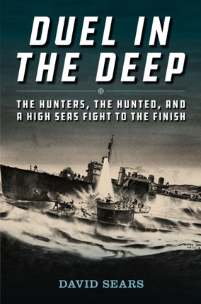 Duel in the Deep: The Hunters, the Hunted, and a