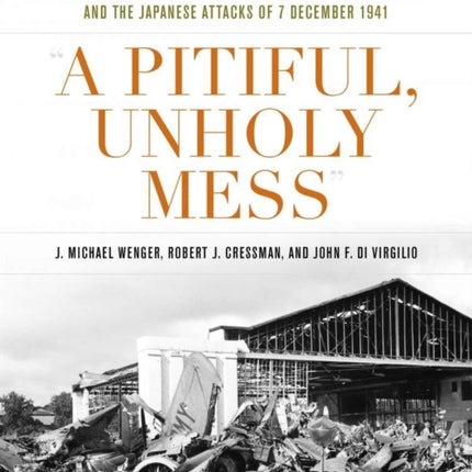 A Pitiful, Unholy Mess: The Histories of Wheeler Bellows and Haleiwa Fields and the Japanese Attacks of 7 December 1941