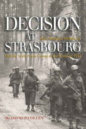 Decision at Strasbourg: Ike's Strategic Mistake