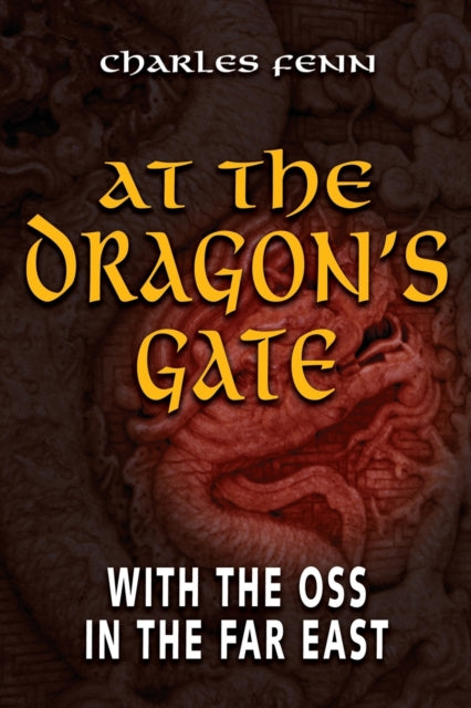 At the Dragon's Gate: With the OSS in the Far