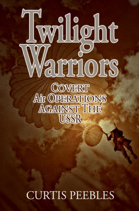 Twilight Warriors: Covert Air Operations Against