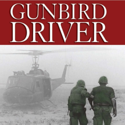 Gunbird Driver: A Marine Huey Pilot's War in