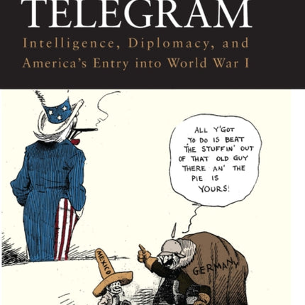 The Zimmermann Telegram: Intelligence, Diplomacy,