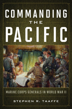 Commanding the Pacific: Marine Corps Generals in