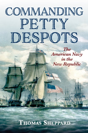 Commanding Petty Despots: The American Navy in