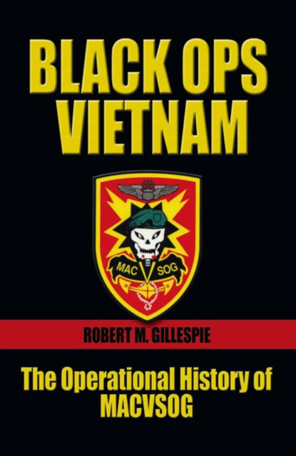 Black Ops Vietnam: The Operational History of MACVSOG