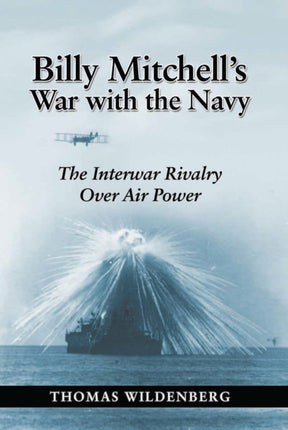 Billy Mitchell's War with the Navy: The Interwar