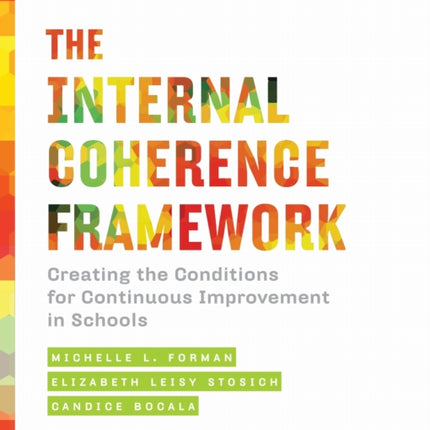 The Internal Coherence Framework: Creating the Conditions for Continuous Improvement in Schools