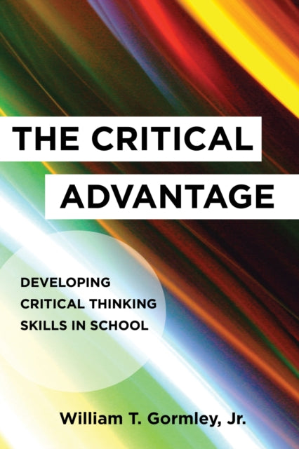 The Critical Advantage: Developing Critical Thinking Skills in School