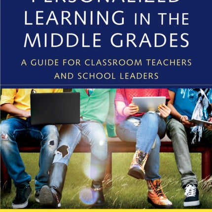 Personalized Learning in the Middle Grades: A Guide for Classroom Teachers and School Leaders