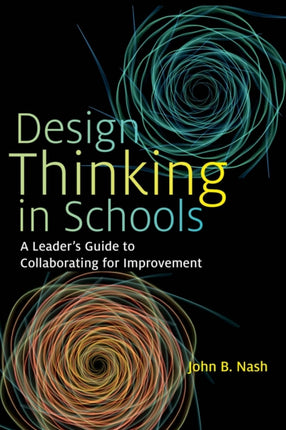Design Thinking in Schools: A Leader's Guide to