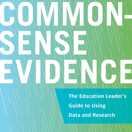 Common-Sense Evidence: The Education Leader's Guide to Using Data and Research