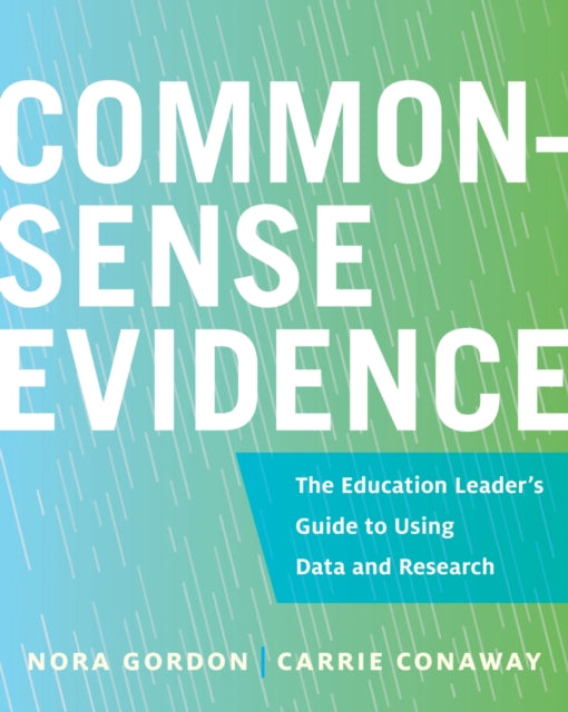 Common-Sense Evidence: The Education Leader's Guide to Using Data and Research