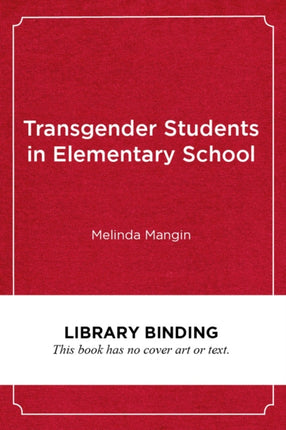 Transgender Students in Elementary School: Creating an Affirming and Inclusive School Culture