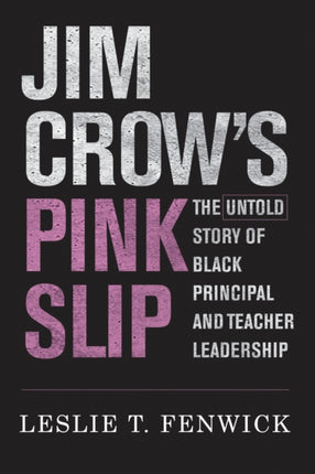 Jim Crow's Pink Slip: The Untold Story of Black Principal and Teacher Leadership