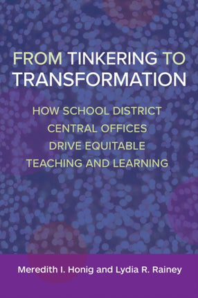 From Tinkering to Transformation: How School District Central Offices Drive Equitable Teaching and Learning