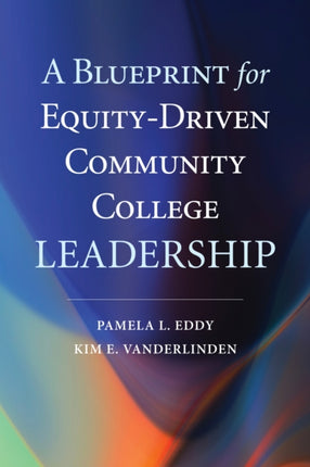 A Blueprint for EquityDriven Community College Leadership