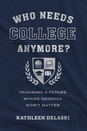 Who Needs College Anymore  Imagining a Future