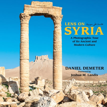 Lens on Syria: A Photographic Tour of Its Ancient and Modern Culture