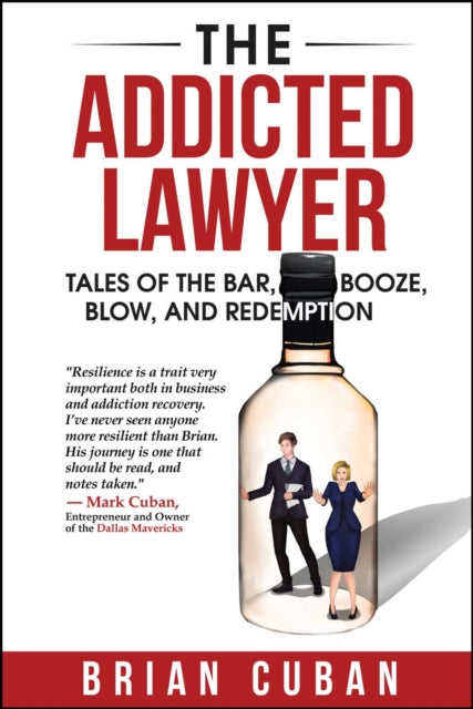 The Addicted Lawyer Tales of the Bar Booze Blow and Redemption