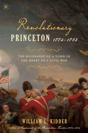 Revolutionary Princeton 1774-1783: The Biography