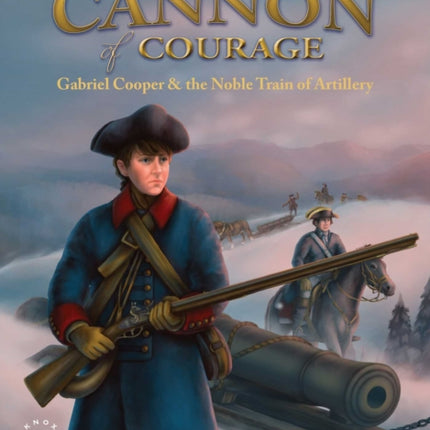 The Cannon of Courage: Gabriel Cooper & the Noble Train of Artillery