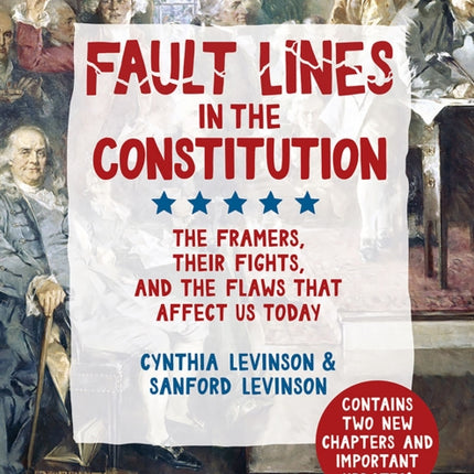 Fault Lines in the Constitution: The Framers, Their Fights, and the Flaws that Affect Us Today