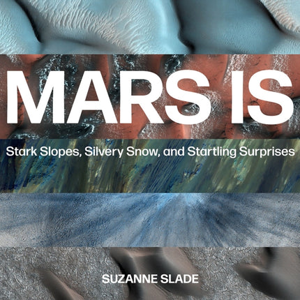 Mars Is: Stark Slopes, Silvery Snow, and Startling Surprises