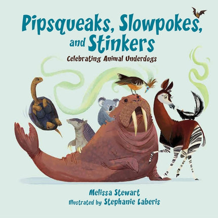 Pipsqueaks, Slowpokes, and Stinkers: Celebrating Animal Underdogs