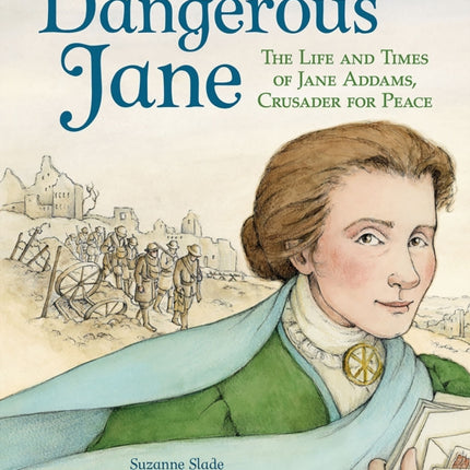 Dangerous Jane: ?The Life and Times of Jane Addams, Crusader for Peace