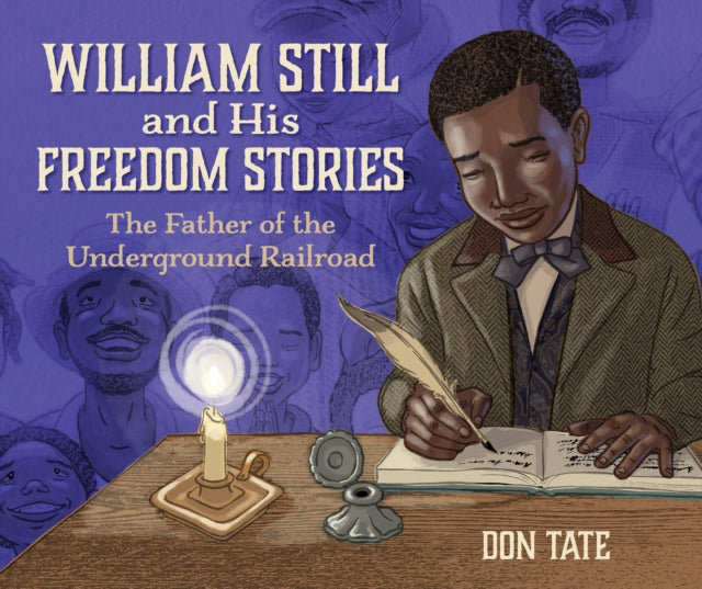 William Still and His Freedom Stories: The Father of the Underground Railroad