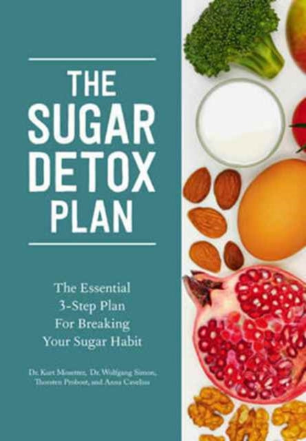 The Sugar Detox Plan  The Essential 3Step Plan for Breaking Your Sugar Habit