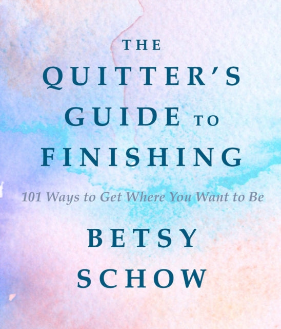 The Quitter's Guide to Finishing: 101 Ways to Get