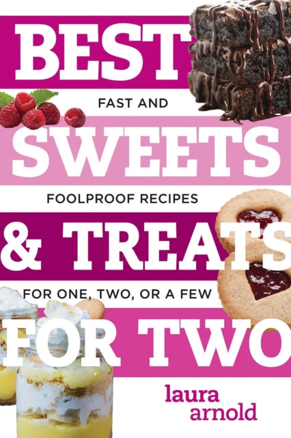 Best Sweets & Treats for Two: Fast and Foolproof Recipes for One, Two, or a Few