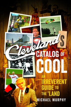 Cleveland's Catalog of Cool: An Irreverent Guide to the Land