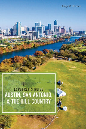Explorer's Guide Austin, San Antonio, & the Hill