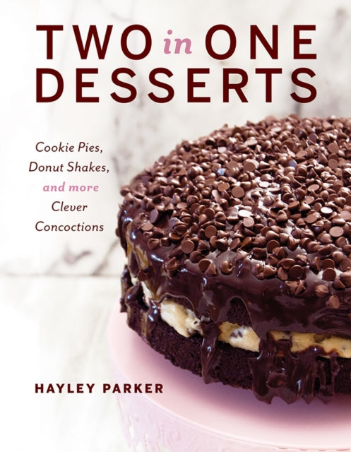 Two in One Desserts: Cookie Pies, Cupcake Shakes,