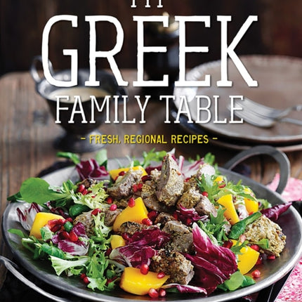 My Greek Family Table: Fresh, Regional Recipes