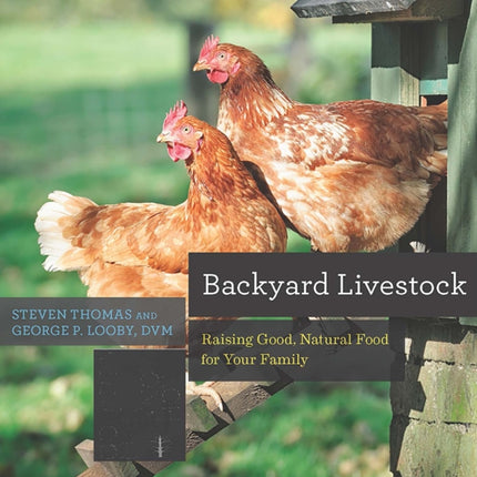 Backyard Livestock: Raising Good, Natural Food
