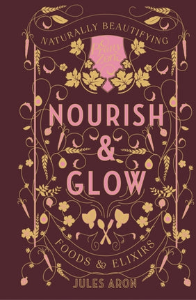 Nourish & Glow: Naturally Beautifying Foods &