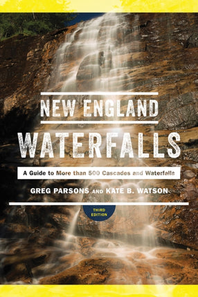 New England Waterfalls: A Guide to More than 500