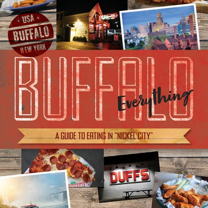 Buffalo Everything: A Guide to Eating in "The Nickel City"