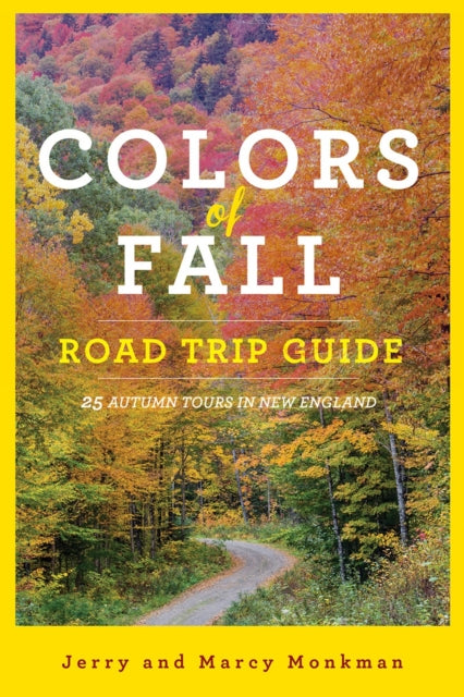 Colors of Fall Road Trip Guide: 25 Autumn Tours in New England