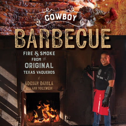 Cowboy Barbecue: Fire & Smoke from the Original Texas Vaqueros