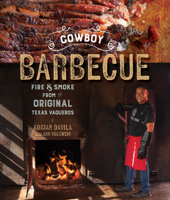 Cowboy Barbecue: Fire & Smoke from the Original Texas Vaqueros